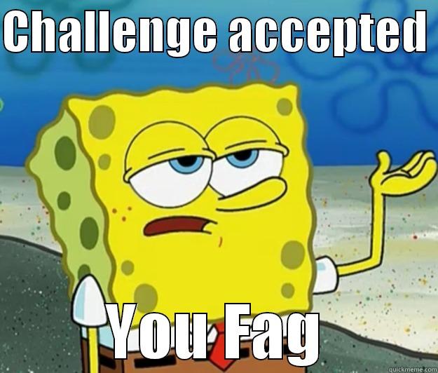 pbn j time!!! - CHALLENGE ACCEPTED  YOU FAG Tough Spongebob