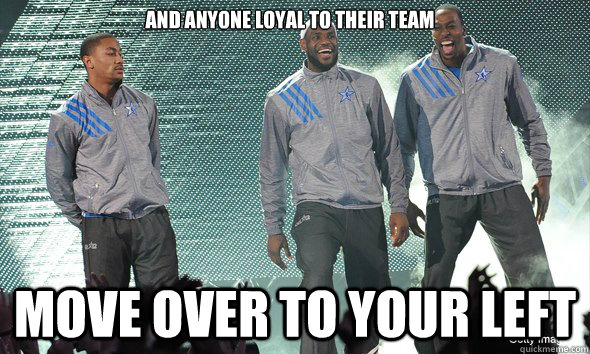 And anyone loyal to their team Move over to your left  Drose