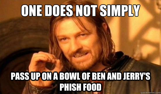 One Does Not Simply Pass up on a bowl of Ben and Jerry's Phish Food  Boromir