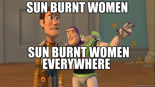 sun burnt women sun burnt women everywhere everywhere  Everywhere