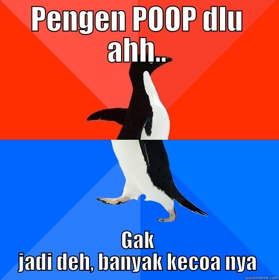 PENGEN POOP DLU AHH.. GAK JADI DEH, BANYAK KECOA NYA Socially Awesome Awkward Penguin