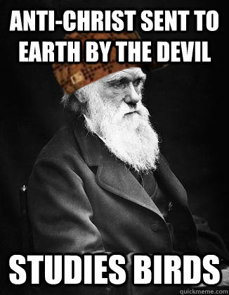 anti-christ sent to earth by the devil studies birds  Scumbag Darwin