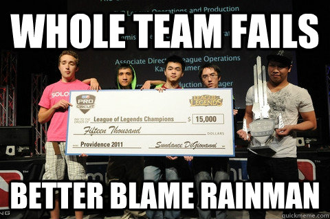 Whole team fails Better blame Rainman - Whole team fails Better blame Rainman  Scumbag Solomid