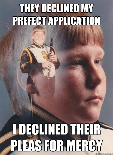 they declined my prefect application i declined their pleas for mercy  PTSD Clarinet Boy