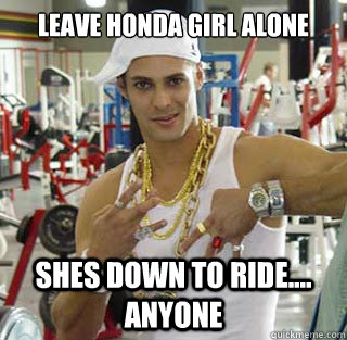 LEAVE HONDA GIRL ALONE SHES DOWN TO RIDE.... ANYONE - LEAVE HONDA GIRL ALONE SHES DOWN TO RIDE.... ANYONE  Misc