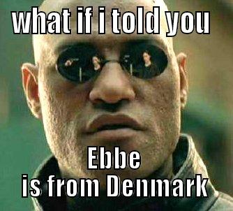 padden ebbe - WHAT IF I TOLD YOU  EBBE IS FROM DENMARK Matrix Morpheus