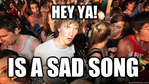 Hey Ya! is a sad song  Sudden Clarity Clarence