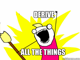 Derive All the things  All The Things