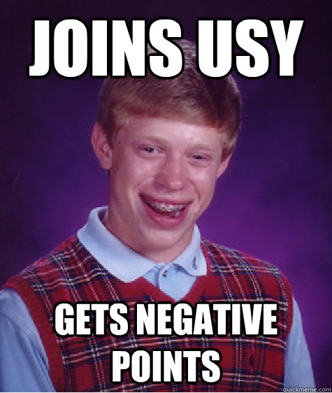 Joins USY gets negative points  Bad Luck Brian