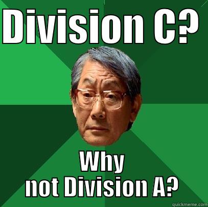 DIVISION C?  WHY NOT DIVISION A? High Expectations Asian Father