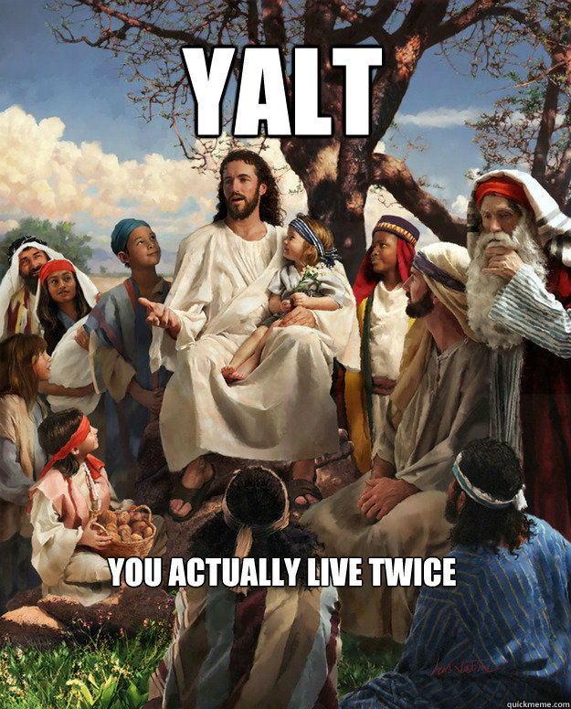 YALT you actually live twice  Story Time Jesus