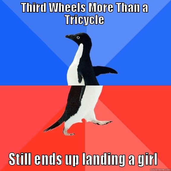 THIRD WHEELS MORE THAN A TRICYCLE STILL ENDS UP LANDING A GIRL  Socially Awkward Awesome Penguin