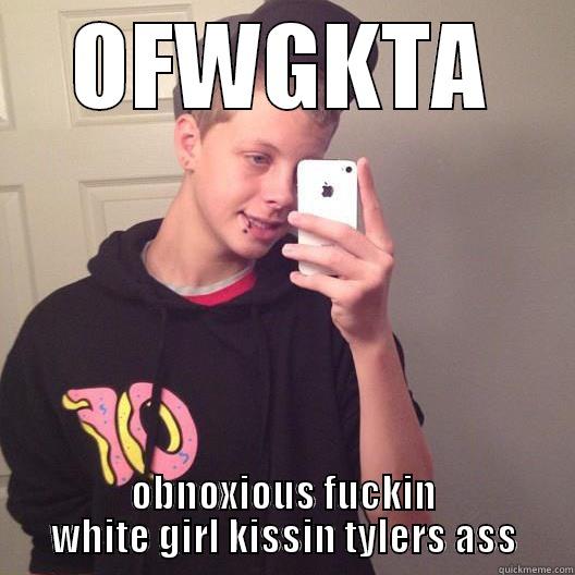 OFWGKTA OBNOXIOUS FUCKIN WHITE GIRL KISSIN TYLERS ASS Misc