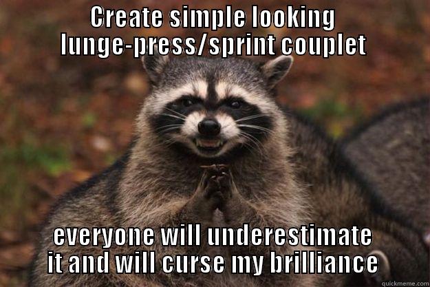 CREATE SIMPLE LOOKING LUNGE-PRESS/SPRINT COUPLET EVERYONE WILL UNDERESTIMATE IT AND WILL CURSE MY BRILLIANCE Evil Plotting Raccoon