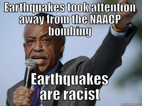 EARTHQUAKES TOOK ATTENTION AWAY FROM THE NAACP BOMBING EARTHQUAKES ARE RACIST Misc