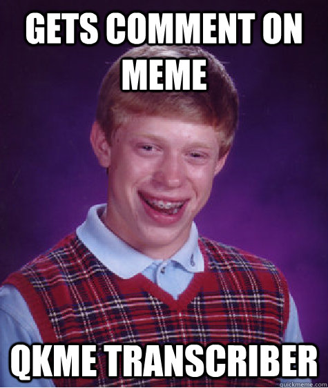 Gets comment on meme qkme transcriber  Bad Luck Brian