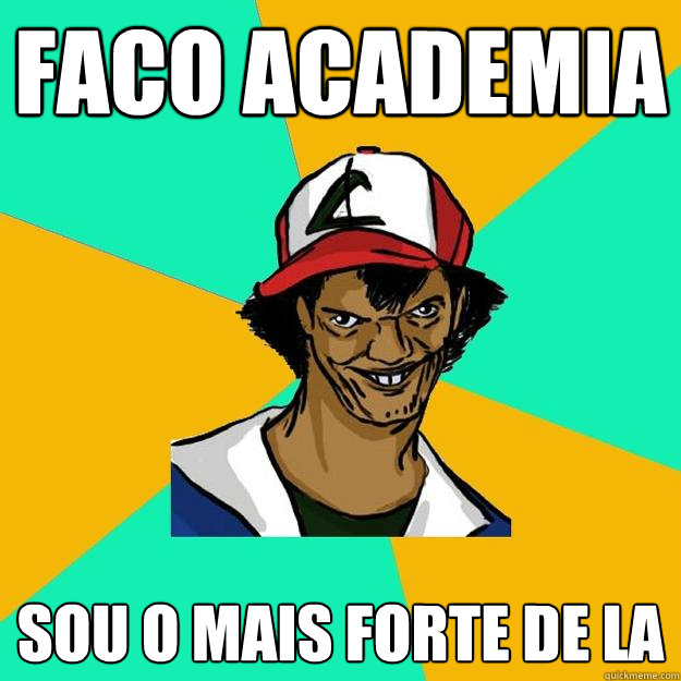 faco academia sou o mais forte de la  Ash Pedreiro