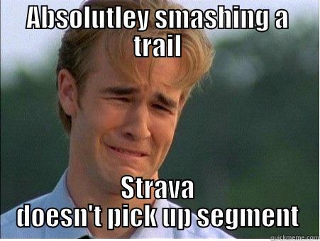 strava life - ABSOLUTLEY SMASHING A TRAIL STRAVA DOESN'T PICK UP SEGMENT 1990s Problems