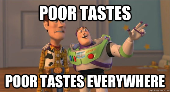 Poor tastes poor tastes everywhere  Toy Story Everywhere