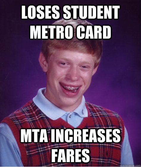 Loses Student Metro Card MTA Increases Fares - Loses Student Metro Card MTA Increases Fares  Bad Luck Brian