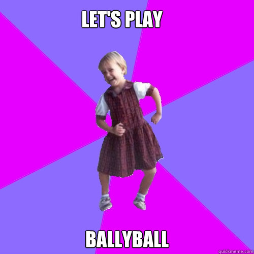 Let's play Ballyball  Socially awesome kindergartener