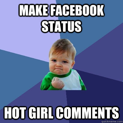 Make facebook status hot girl comments  Success Kid