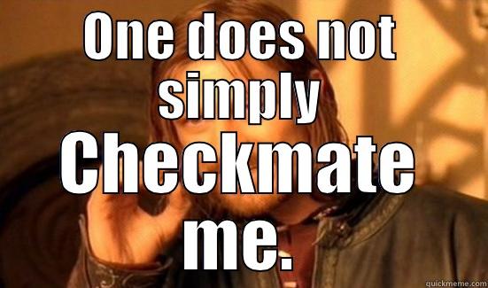 ONE DOES NOT SIMPLY CHECKMATE ME. Boromir