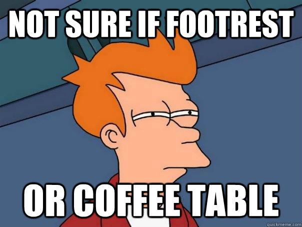 Not sure if footrest or coffee table - Not sure if footrest or coffee table  Futurama Fry