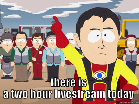  THERE IS A TWO HOUR LIVESTREAM TODAY Captain Hindsight