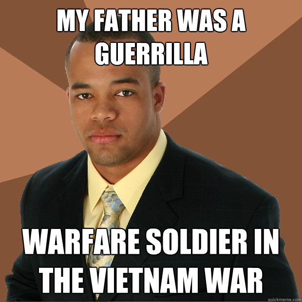 My father was a guerrilla warfare soldier in the Vietnam war  Successful Black Man