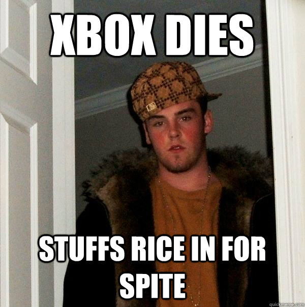 Xbox dies stuffs rice in for spite  Scumbag Steve