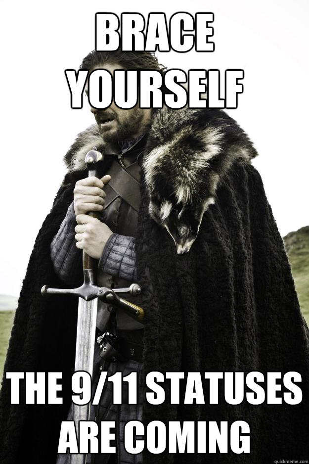 Brace yourself The 9/11 statuses are coming  Winter is coming