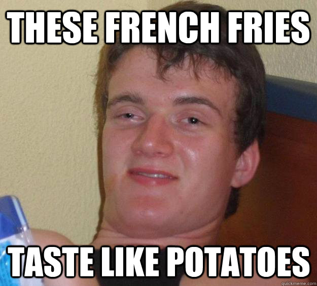 these french fries taste like potatoes   10 Guy