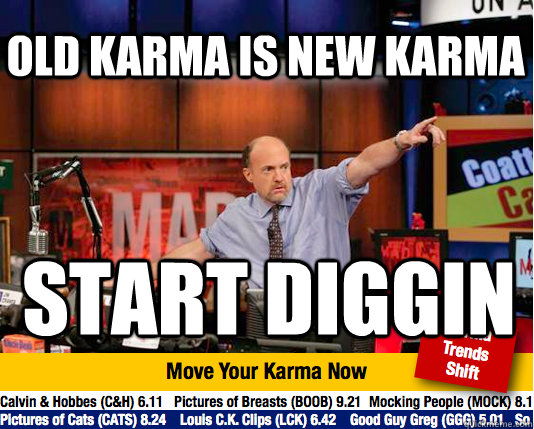 OLD KARMA IS NEW KARMA START DIGGIN - OLD KARMA IS NEW KARMA START DIGGIN  Mad Karma with Jim Cramer