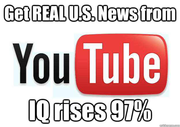 Get REAL U.S. News from IQ rises 97%  Scumbag Youtube