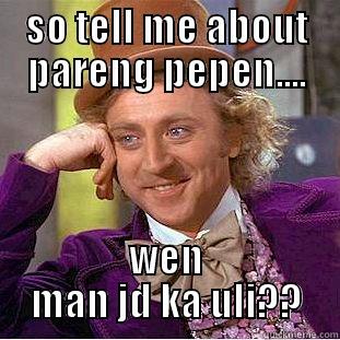 SO TELL ME ABOUT PARENG PEPEN.... WEN MAN JD KA ULI?? Condescending Wonka