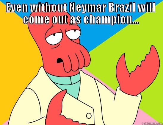 EVEN WITHOUT NEYMAR BRAZIL WILL COME OUT AS CHAMPION...  Futurama Zoidberg 