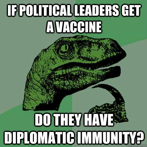 If political leaders get a vaccine Do they have diplomatic immunity?  Philosoraptor