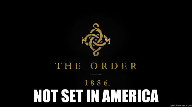  Not set in America  The Order 1886