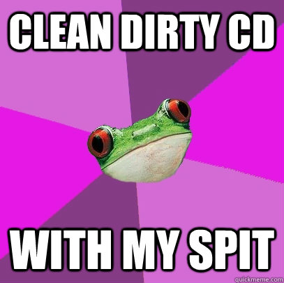 clean dirty CD with my spit  Foul Bachelorette Frog