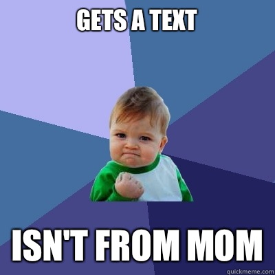Gets a text Isn't from Mom  Success Kid