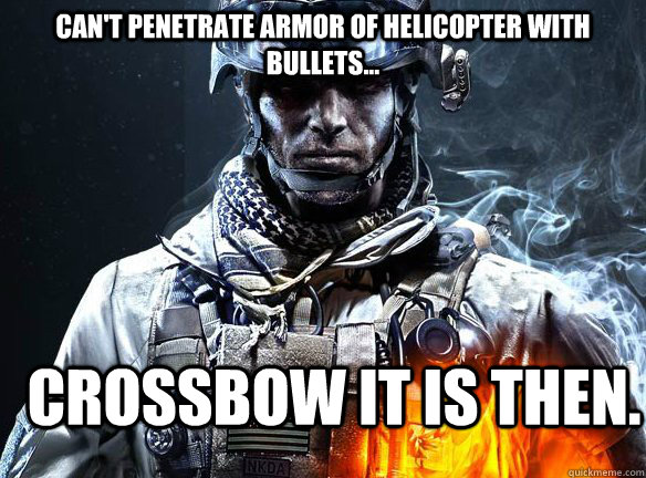 Can't penetrate armor of helicopter with bullets... Crossbow it is then.  Battlefield 3