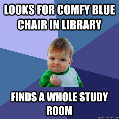 looks for comfy blue chair in library finds a whole study room  Success Kid