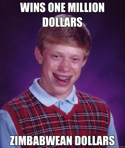 WINS ONE MILLION DOLLARS ZIMBABWEAN DOLLARS  Bad Luck Brian