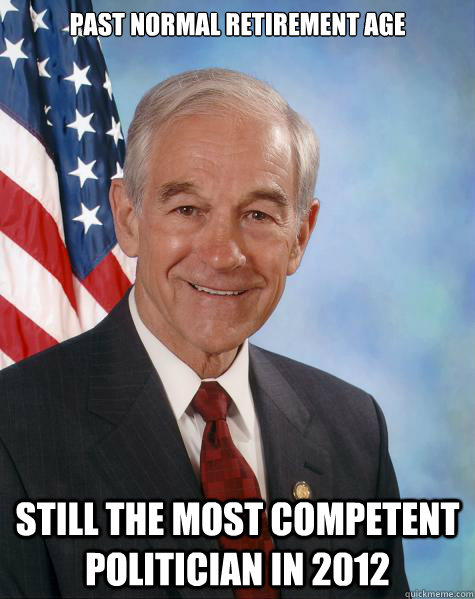 Past normal retirement age  Still the most competent politician in 2012   Ron Paul