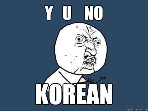 y   u    no KOREAN  Y U No