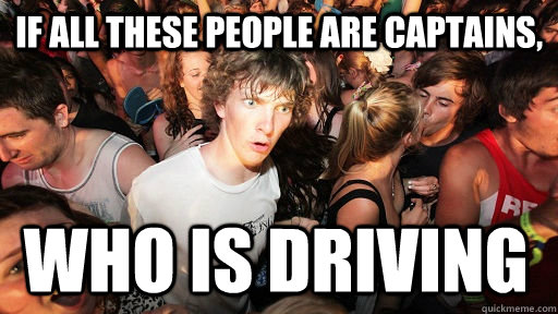 if all these people are captains, who is driving  Sudden Clarity Clarence