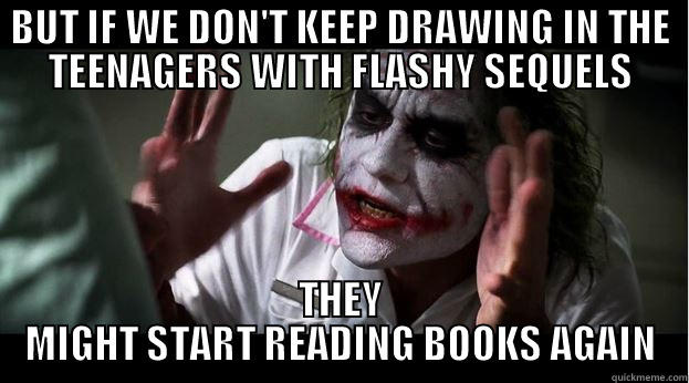 BUT IF WE DON'T KEEP DRAWING IN THE TEENAGERS WITH FLASHY SEQUELS THEY MIGHT START READING BOOKS AGAIN Joker Mind Loss