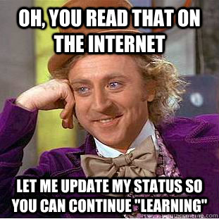 Oh, you read that on the internet let me update my status so you can continue 