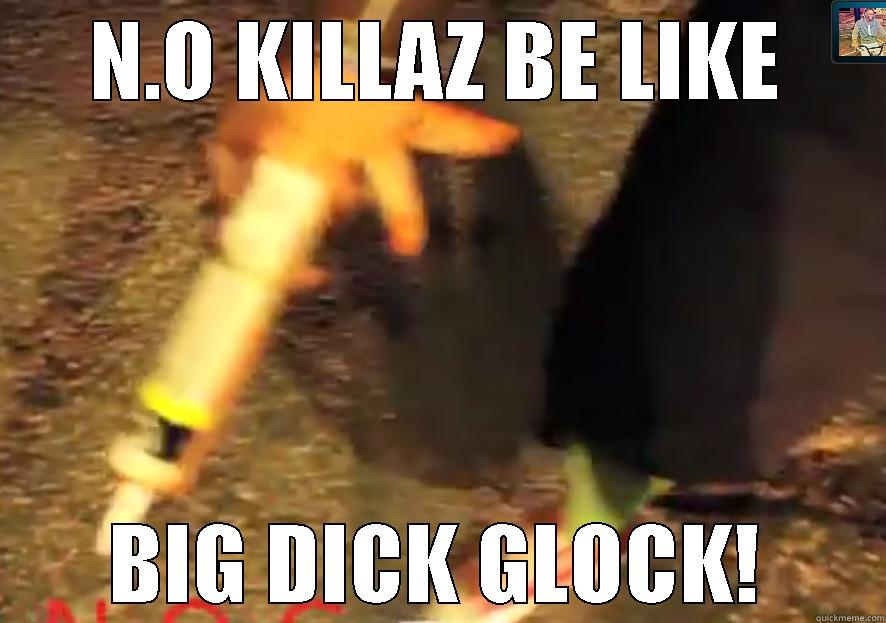 N.O KILLAZ BE LIKE BIG DICK GLOCK! Misc